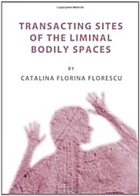Transacting Sites of the Liminal Bodily Spaces (Hardcover, New)