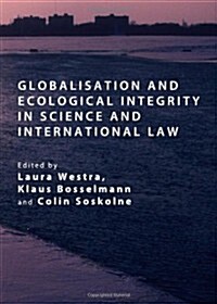 Globalisation and Ecological Integrity in Science and International Law (Hardcover)