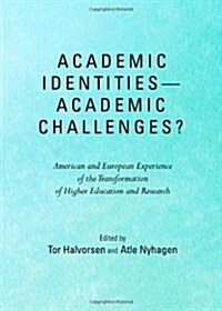 Academic Identities - Academic Challenges? American and European Experience of the Transformation of Higher Education and Research (Hardcover)