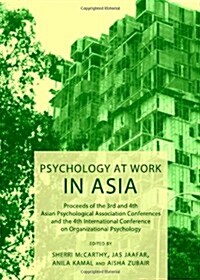 Psychology at Work in Asia : Proceeds of the 3rd and 4th Asian Psychological Association Conferences and the 4th International Conference on Organizat (Hardcover)