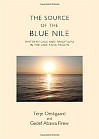 The Source of the Blue Nile: Water Rituals and Traditions in the Lake Tana Region (Hardcover)