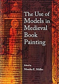 The Use of Models in Medieval Book Painting (Hardcover)