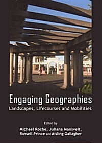 Engaging Geographies : Landscapes, Lifecourses and Mobilities (Hardcover)