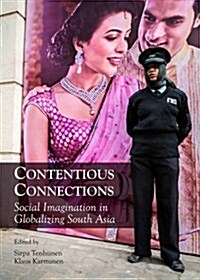 Contentious Connections : Social Imagination in Globalizing South Asia (Hardcover)