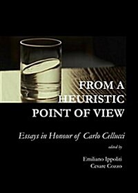From a Heuristic Point of View : Essays in Honour of Carlo Cellucci (Hardcover)