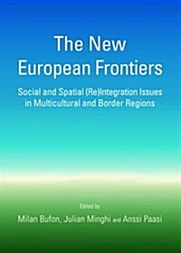 The New European Frontiers : Social and Spatial (Re)Integration Issues in Multicultural and Border Regions (Hardcover)