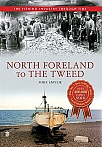 North Foreland to the Tweed the Fishing Industry Through Time (Paperback)