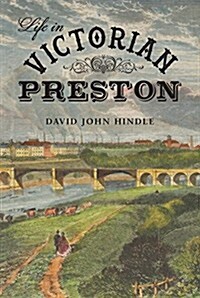 Life in Victorian Preston (Paperback)