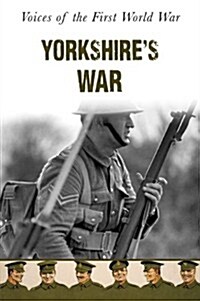 Yorkshires War : Voices of the First World War (Paperback)