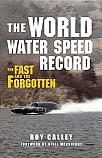 The World Water Speed Record : The Fast and the Forgotten (Hardcover)