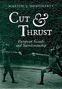 Cut and Thrust : European Swords and Swordsmanship (Paperback)