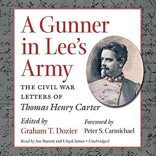 A Gunner in Lees Army: The Civil War Letters of Thomas Henry Carter (MP3 CD)