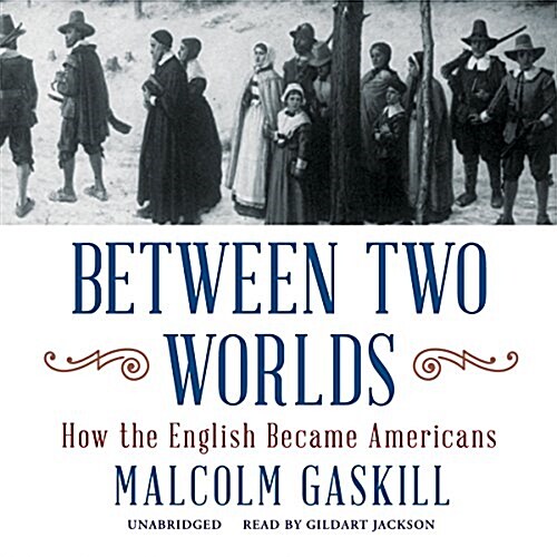 Between Two Worlds: How the English Became Americans (MP3 CD)