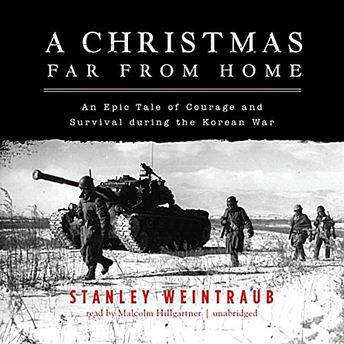 A Christmas Far from Home: An Epic Tale of Courage and Survival During the Korean War (MP3 CD)