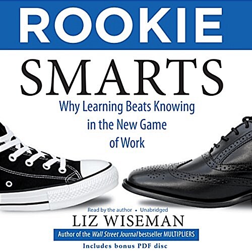 Rookie Smarts: Why Learning Beats Knowing in the New Game of Work (Audio CD)