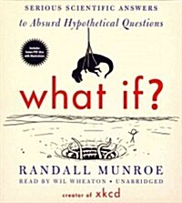 What If?: Serious Scientific Answers to Absurd Hypothetical Questions (Audio CD)