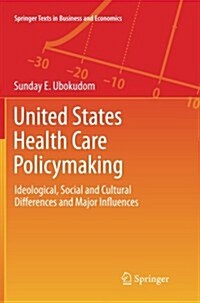 United States Health Care Policymaking: Ideological, Social and Cultural Differences and Major Influences (Paperback, 2012)