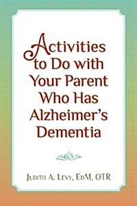 Activities to Do With Your Parent Who Has Alzheimers Dementia (Paperback, 1st)