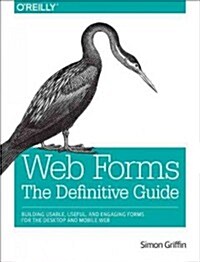 Web Forms: The Definitive Guide: Addressing the Challenges of Interactivity in Web and Mobile Environments with Html5 (Paperback)