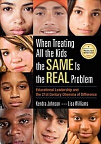 When Treating All the Kids the Same Is the Real Problem: Educational Leadership and the 21st Century Dilemma of Difference (Paperback)