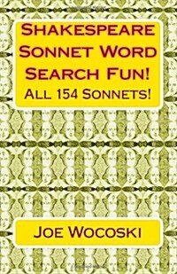 Shakespeare Sonnet Word Search Fun!: 154 Word Search Sonnets for Days of Fun! (Paperback)