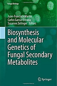 Biosynthesis and Molecular Genetics of Fungal Secondary Metabolites (Hardcover)