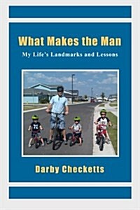 What Makes the Man: My Lifes Landmarks and Lessons (Paperback)