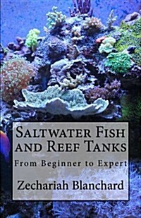 Saltwater Fish and Reef Tanks: From Beginner to Expert (Paperback)