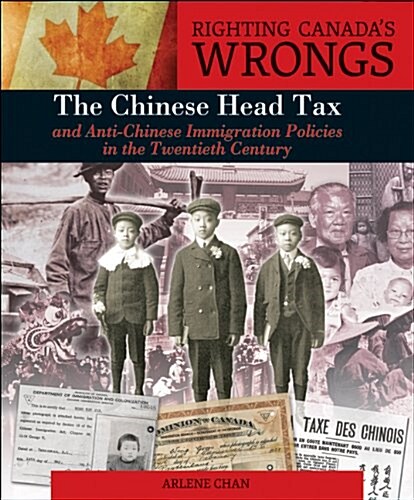 Righting Canadas Wrongs: The Chinese Head Tax and Anti-Chinese Immigration Policies in the Twentieth Century (Board Books)