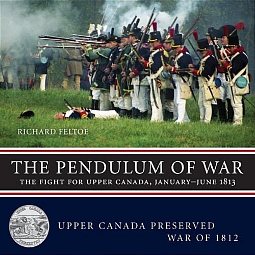 Pendulum of War: The Fight for Upper Canada, January-August 1813 (Paperback)