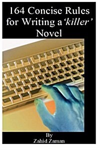164 Concise Rules for Writing a Killer Novel: A Writers Manual (Paperback)