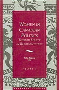 Women in Canadian Politics: Volume 6: Toward Equity in Representation (Paperback)
