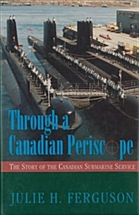 Through a Canadian Periscope: The Story of the Canadian Submarine Service (Hardcover)
