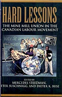 Hard Lessons: The Mine Mill Union in the Canadian Labour Movement (Paperback)