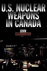 U.S. Nuclear Weapons in Canada (Paperback)