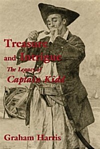 Treasure and Intrigue: The Legacy of Captain Kidd (Paperback)