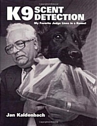 [중고] K9 Scent Detection: My Favorite Judge Lives in a Kennel (Hardcover)