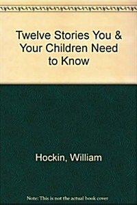 Twelve Stories You and Your Children Need to Know: Finding Hope for a New Generation in the Biblical Story (Paperback)