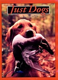 Just Dogs: A Literary and Photographic Tribute to the Great Hunting Breeds (Hardcover)