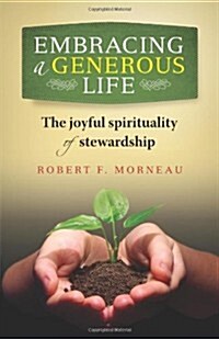 Embracing a Generous Life: The Joyful Spirituality of Stewardship (Paperback)