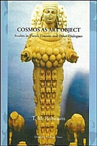 Cosmos as Art Object: Studies in Platos Timaeus and Other Dialogues (Paperback)