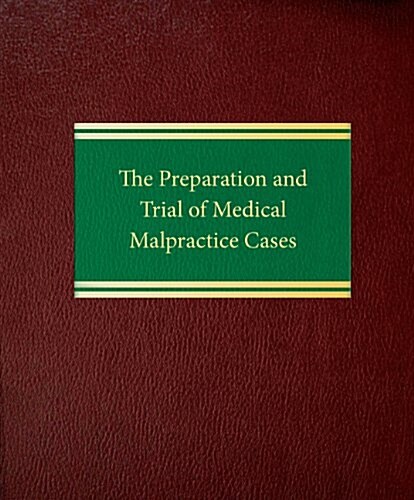 The Preparation and Trial of Medical Malpractice Cases (Loose Leaf)