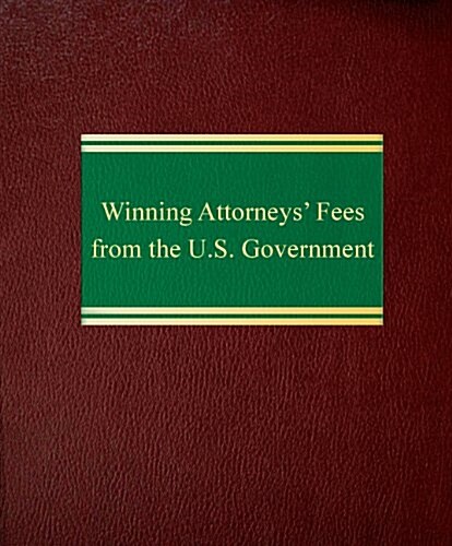 Winning Attorneys Fees from the U.S. Government (Loose Leaf)