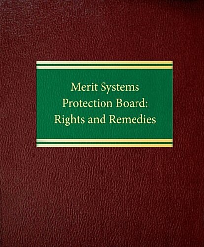 Merit Systems Protection Board: Rights and Remedies (Loose Leaf)