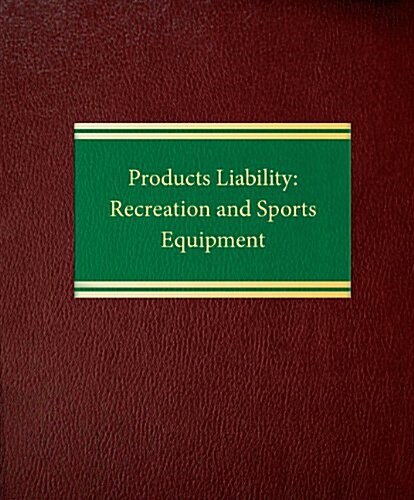 Products Liability: Recreation and Sports Equipment (Loose Leaf)