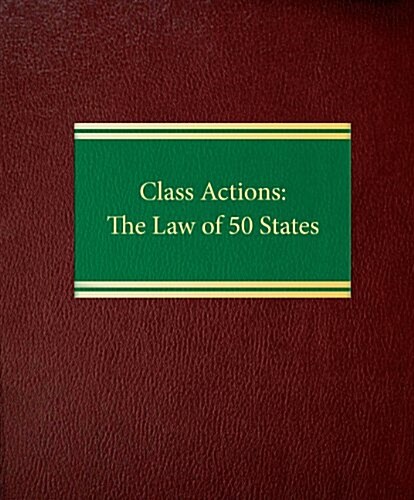 Class Actions: The Law of 50 States (Loose Leaf)