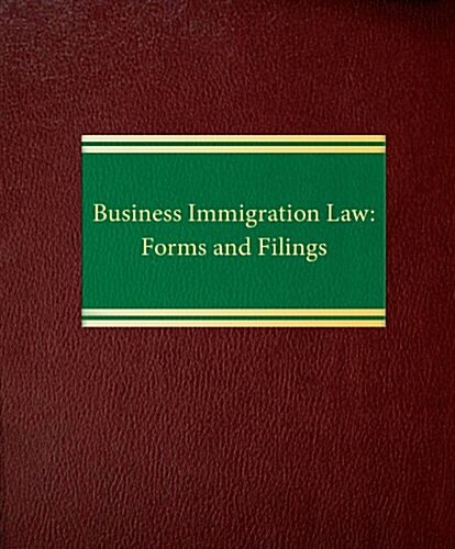 Business Immigration Law: Forms and Filings (Loose Leaf)