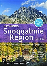 Day Hiking Snoqualmie Region: Cascade Foothills * I90 Corridor * Alpine Lakes, 2nd Edition (Paperback, 2)
