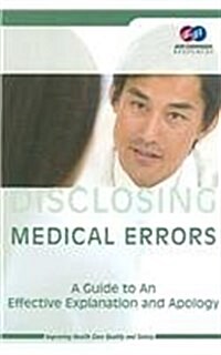 Disclosing Medical Errors: A Guide to an Effective Explanation and Apology (Paperback)