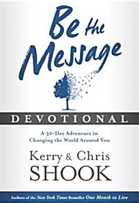 Be the Message Devotional: A Thirty-Day Adventure in Changing the World Around You (Hardcover)